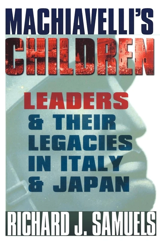 Machiavelli's Children: Leaders and Their Legacies in Italy and Japan - Image 1