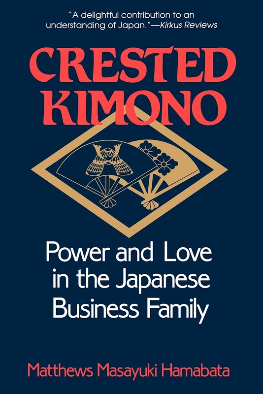 Crested Kimono: Power and Love in the Japanese Business Family