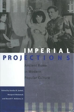 Imperial Projections – Ancient Rome in Modern Popular Culture (Arethusa Books)