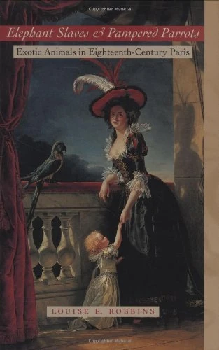 Elephant Slaves and Pampered Parrots: Exotic Animals in Eighteenth-Century Paris (Animals, History, Culture) - Image 1