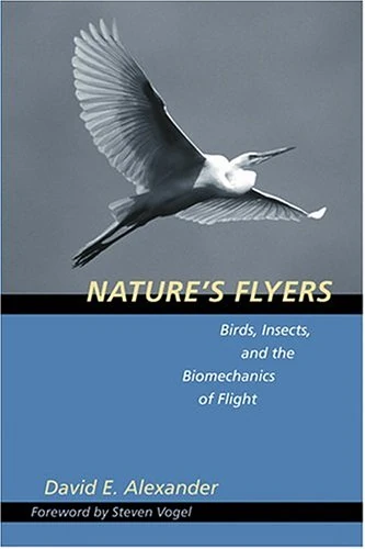 Nature′s Flyers – Birds, Insects and the Biomechanics of Flight