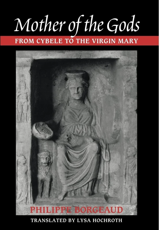 Mother of the Gods: From Cybele to the Virgin Mary