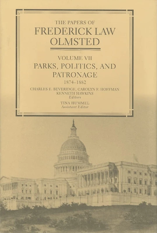 The Papers of Frederick Law Olmstead – Parks, Politics and Patronage 1874–1882 V 7: Volume 7