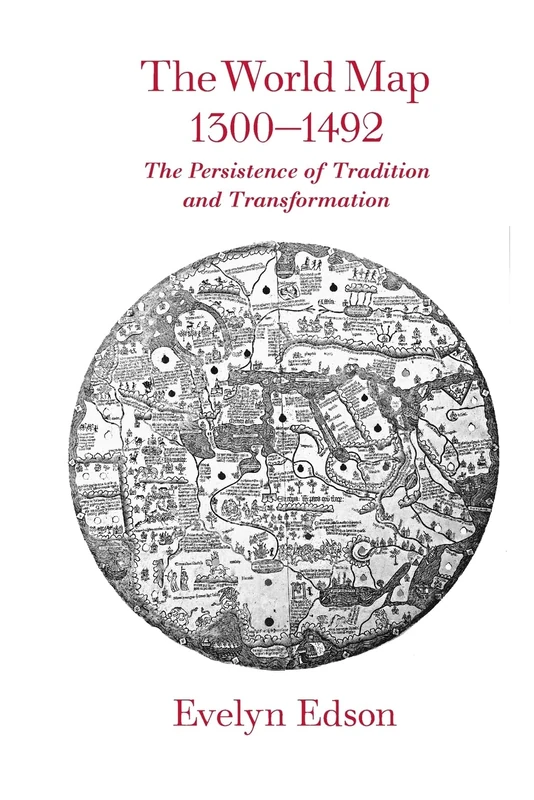 The World Map 1300–1492: The Persistence of Tradition and Transformation