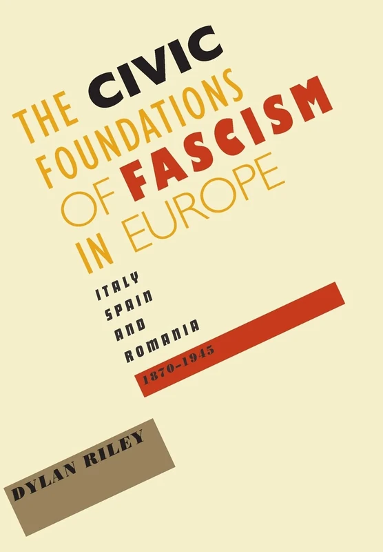 The Civic Foundations of Fascism in Europe – Italy Spain, and Romania 1870–1945