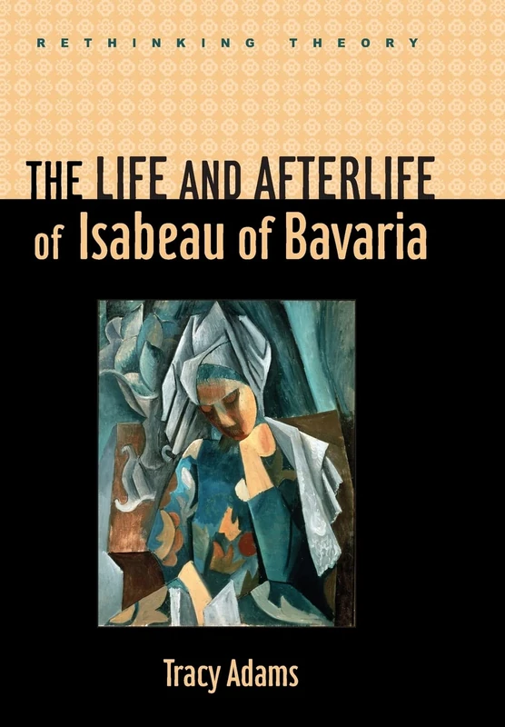 The Life and Afterlife of Isabeau of Bavaria (Rethinking Theory) - Image 1