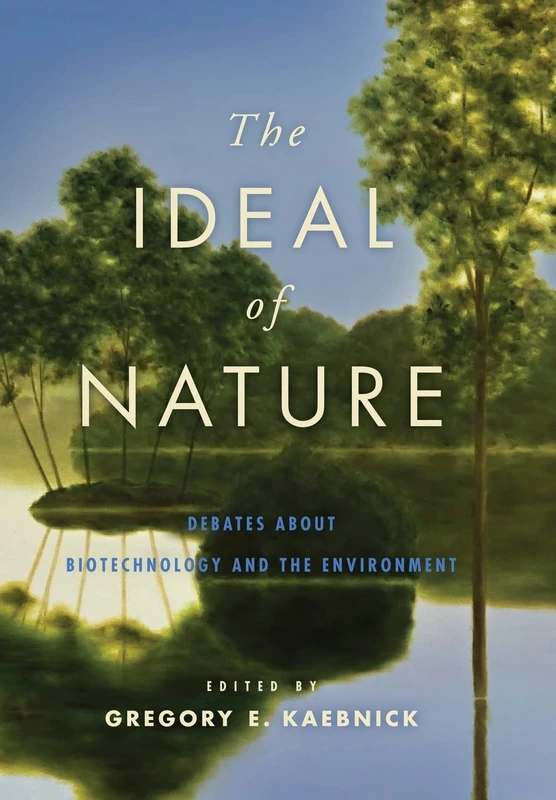 The Ideal of Nature – Debates about Biotechnology and the Environment