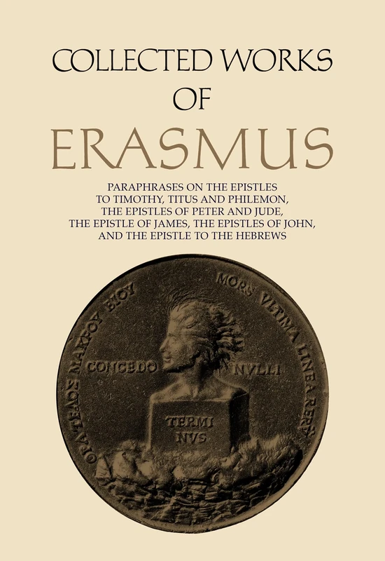 Collected Works of Erasmus: Paraphrases on the Epistles to Timothy, Titus and Philemon, the Epistles of Peter and Jude, the Epistle of James, the Epistles of John, and the Epistle to the Hebrews: 44