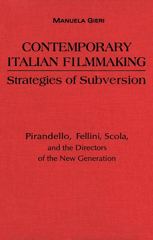 Contemporary Italian Filmmaking: Strategies of Subversion - Pirandello, Fellini, Scola and the Directors of the New Generation (Toronto Italian Studies)