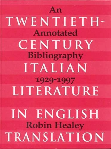 Twentieth-century Italian Literature in Translation: An Annotated Bibliography, 1929-1997 (Toronto Italian Studies)
