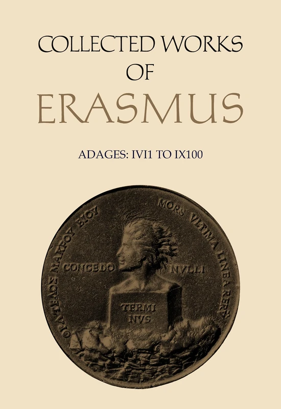 Collected Works: The Adages (No.I: vi, 1 to Ix, 100) v. 32 (Adages VI 1 to I X 100): Adages: I Vi 1 to I X 100, Volume 32 (Collected Works of Erasmus)