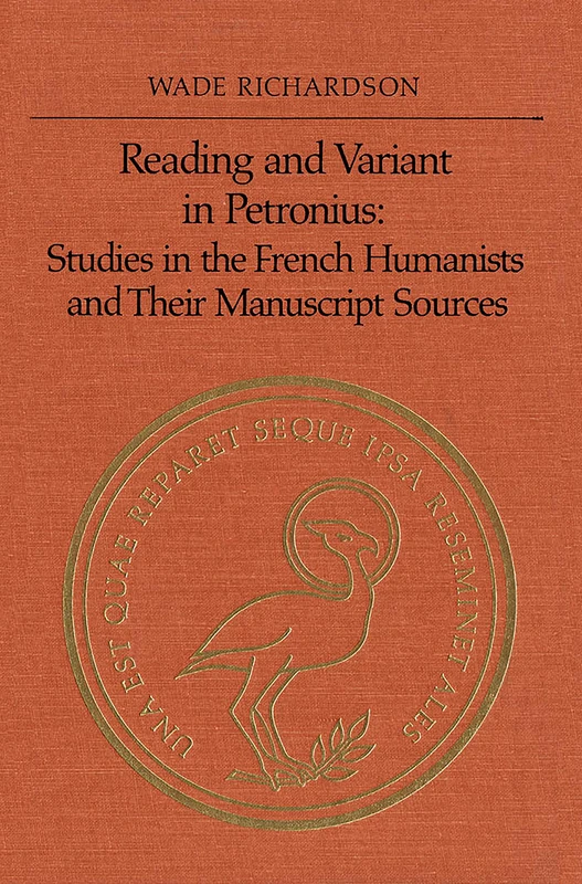 Reading and Variant in Petronius: Studies in the French Humanists and Their Manuscript Sources (Collected Works of Erasmus)
