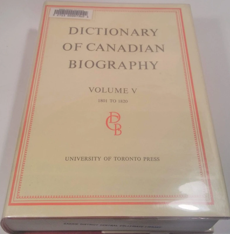 Dictionary of Canadian Biography/Dictionnaire Biographique du Canada: 1801-1820 v. 5: Volume V, 1801 - 1820