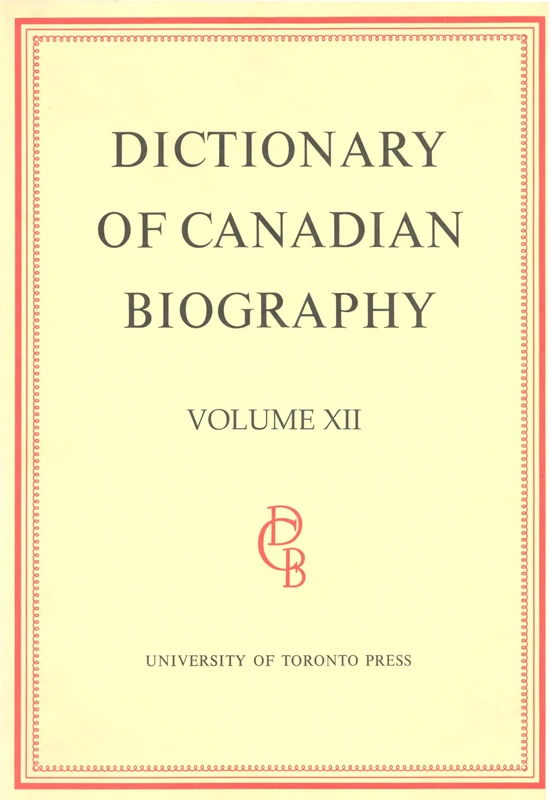 Dictionary of Canadian Biography: 1891-1900 v. 12: Volume XII, 1891 - 1900