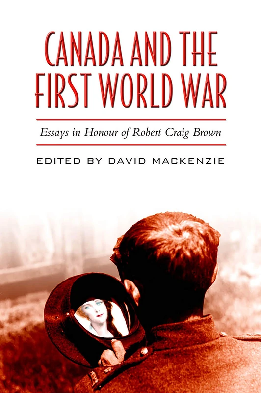 Canada and the First World War: Essays in Honour of Robert Craig Brown (Heritage)