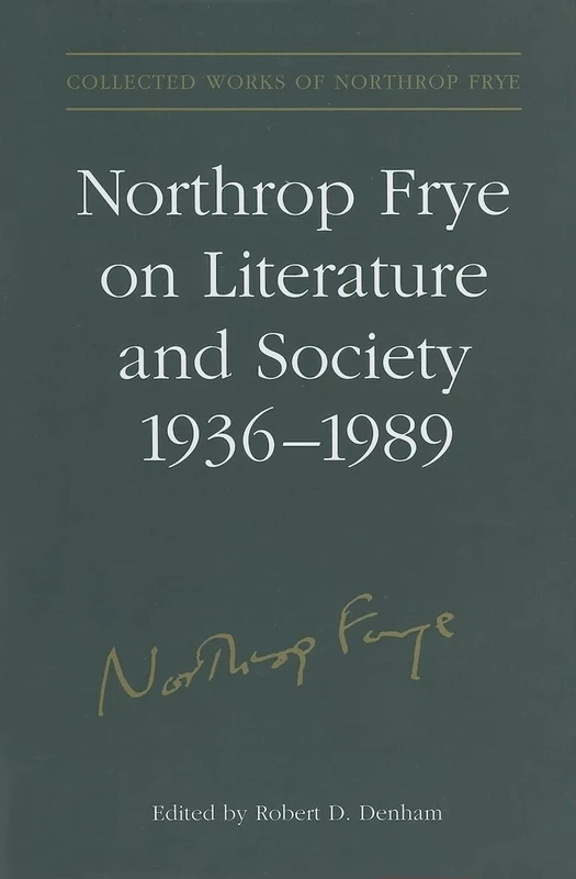 Northrop Frye on Literature and Society, 1936-89: 10 (Collected works of Northrop Frye): Unpublished Papers