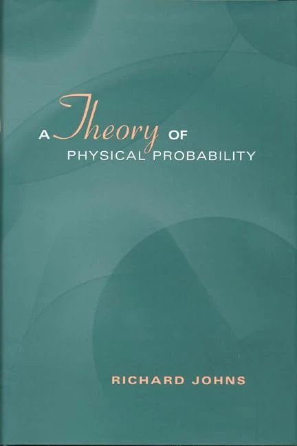 A Theory of Physical Probability (Toronto Studies in Philosophy)