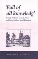 "Full of All Knowledg": George Herbert's "Country Parson" and Early Modern Social Discourse (Mental & cultural world of Tudor & Stuart England) (Mental and Cultural World of Tudor and Stuart England)