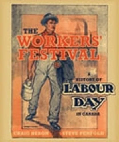 The Workers' Festival: A History of Labour Day in Canada (Heritage)