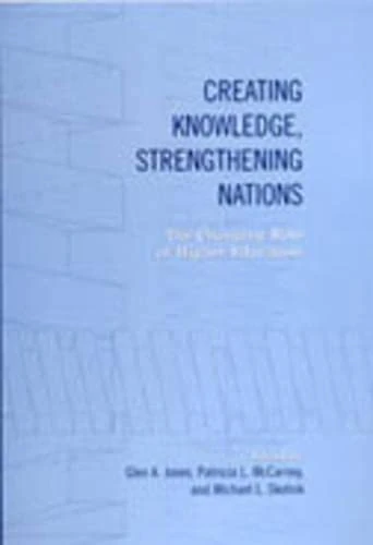 Creating Knowledge, Strengthening Nations: The Changing Role of Higher Education