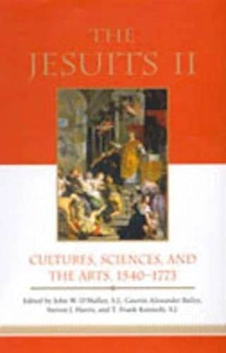 The Jesuits: v. 2: Cultures, Sciences, and the Arts, 1540-1773 (Jesuits II: Cultures, Sciences, and the Arts, 1540-1773)