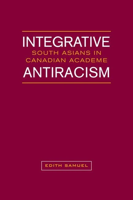 Integrative Antiracism: South Asians in Canadian Academe