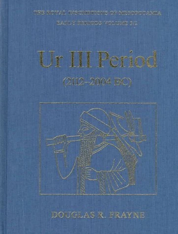 Ur III Period (2112-2004 BC) (Royal Inscriptions of Mesopotamia Early Periods): 3/2 (RIM the Royal Inscriptions of Mesopotamia)