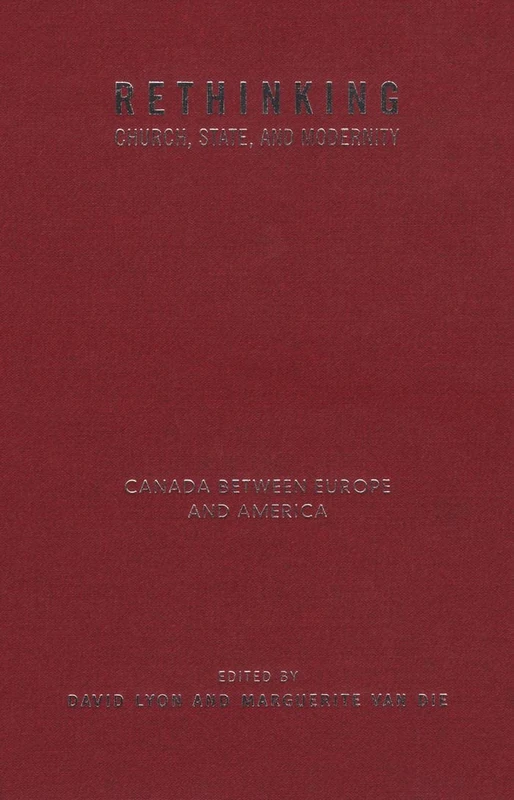 Rethinking Church, State, and Modernity: Canada Between Europe and the USA