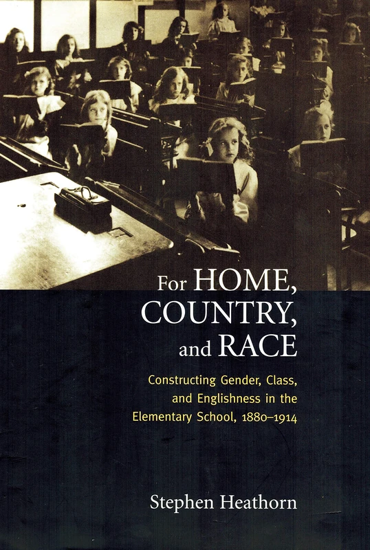 For Home, Country, and Race: Constructing Gender, Class, and Englishness in the Elementary School, 1880-1914 (Studies in Gender & History) - Image 1