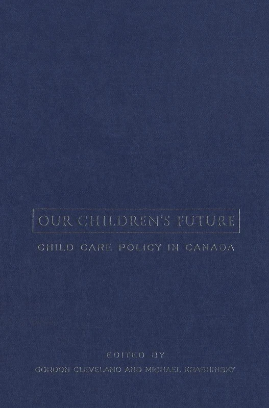 Our Children's Future: Child Care Policy in Canada (Studies in Comparative Political Economy & Public Policy)