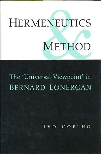 Hermeneutics and Method: A Study of the "Universal Viewpoint" in Bernard Lonergan (Lonergan Studies)