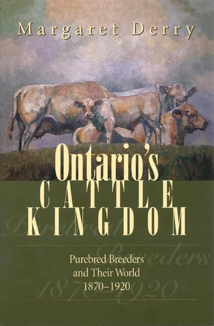 Ontario's Cattle Kingdom CB: Purebred Breeders and Their World, 1870-1920
