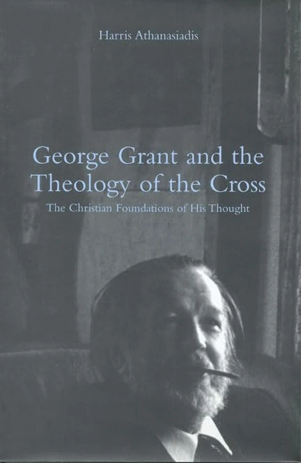 George Grant and the Theology CB: The Christian Foundations of His Thought