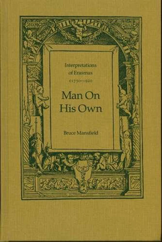 Man On His Own: Interpretations of Erasmus, c1750-1920: 11 (Erasmus Studies)