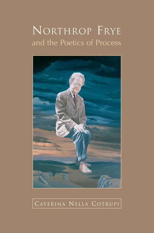Northrop Frye and the Poetics of Process (Heritage)