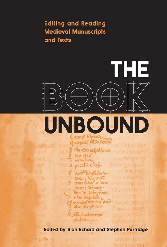 The Book Unbound: Editing and Reading Medieval Manuscripts and Texts (Studies in Book and Print Culture)