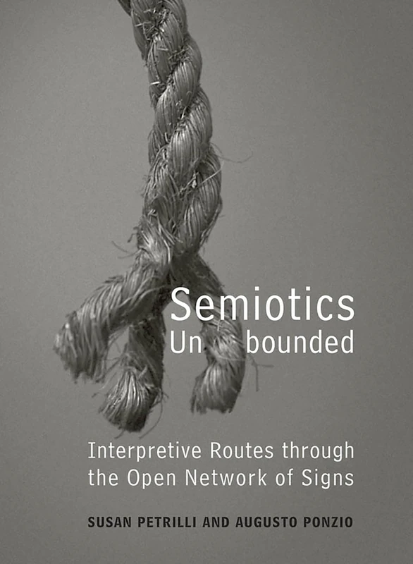 Semiotics Unbounded: Interpretive Routes Through the Open Network of Signs (Toronto Studies in Semiotics & Communication)