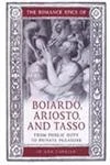 The Romance Epics of Boiardo, Ariosto, and Tasso: From Public Duty to Private Pleasure (Toronto Italian Studies)