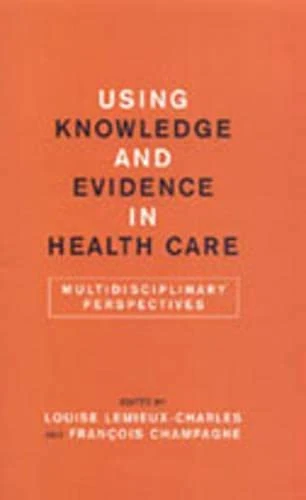Using Knowledge and Evidence in Health Care: Multidisciplinary Perspectives