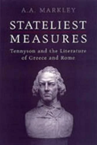 Stateliest Measures: Tennyson and the Literature of Greece and Rome