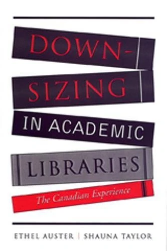 Downsizing in Academic Libraries: The Canadian Experience
