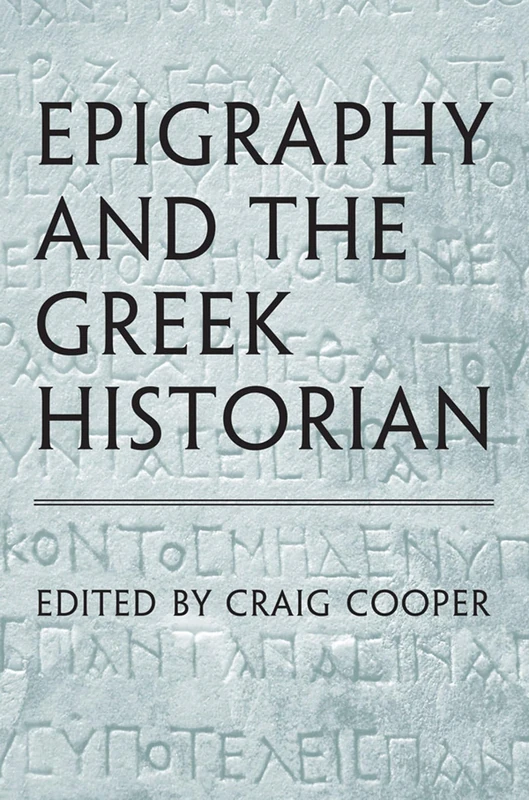 Epigraphy and the Greek Historian (Phoenix Supplementary Volumes): 47