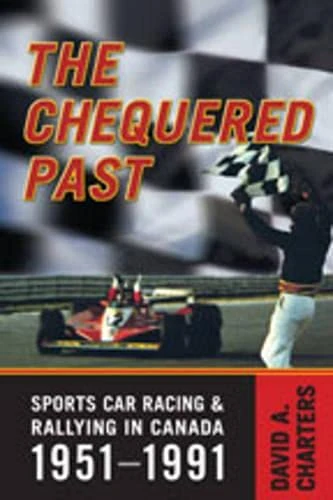 The Chequered Past: Sports Car Racing and Rallying in Canada, 1951-1991