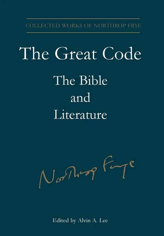 The Great Code: The Bible and Literature (Collected works of Northrop Frye): 19