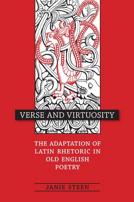 Verse and Virtuosity: The Adaptation of Latin Rhetoric in Old English Poetry (Toronto Old English Studies)