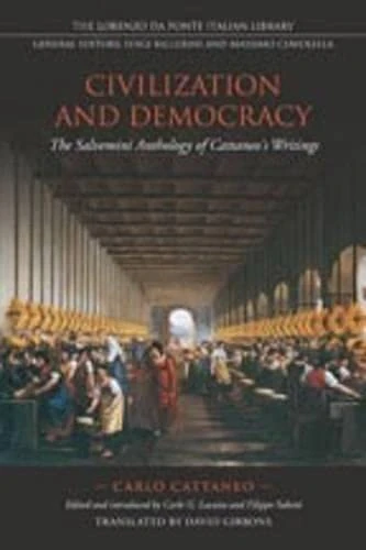 Civilization and Democracy: The Salvernini Anthology of Cattaneo's Writings (Lorenzo Da Ponte Italian Library)