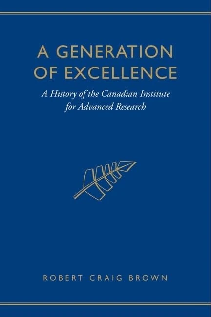 A Generation of Excellence: A History of the Canadian Institute for Advanced Research - Image 1