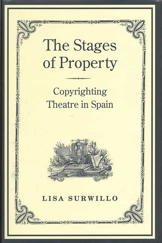 The Stages of Property: Copyrighting Theatre in Spain (Studies in Book & Print Culture) - Image 1