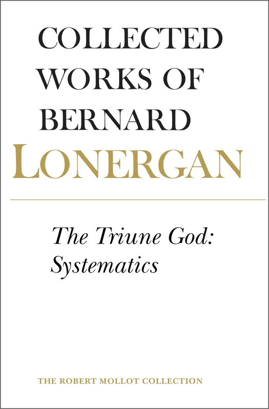 The Triune God: Systematics, Volume 12 (Collected Works of Bernard Lonergan)