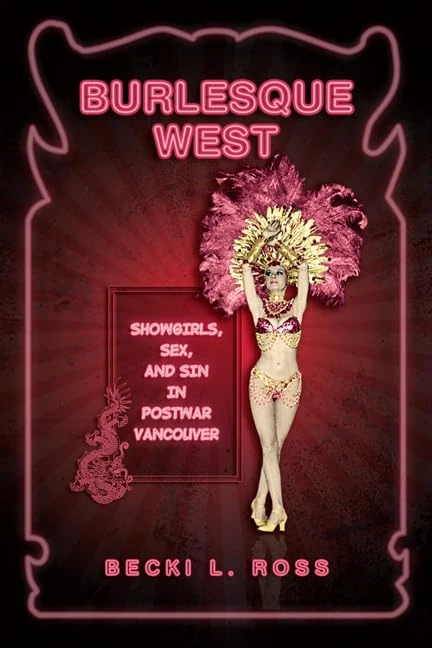 Burlesque West: Showgirls, Sex, and Sin in Postwar Vancouver - Image 1